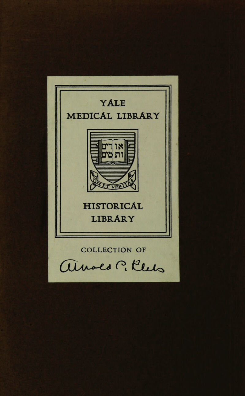 YALE MEDICAL LIBRARY HISTORICAL LIBRARY COLLECTION OF