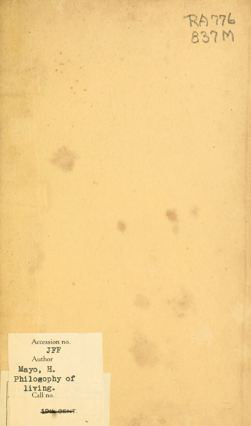 Accession no. JFF Author Mayo, H. Philogophy of living. Call no. 8V?
