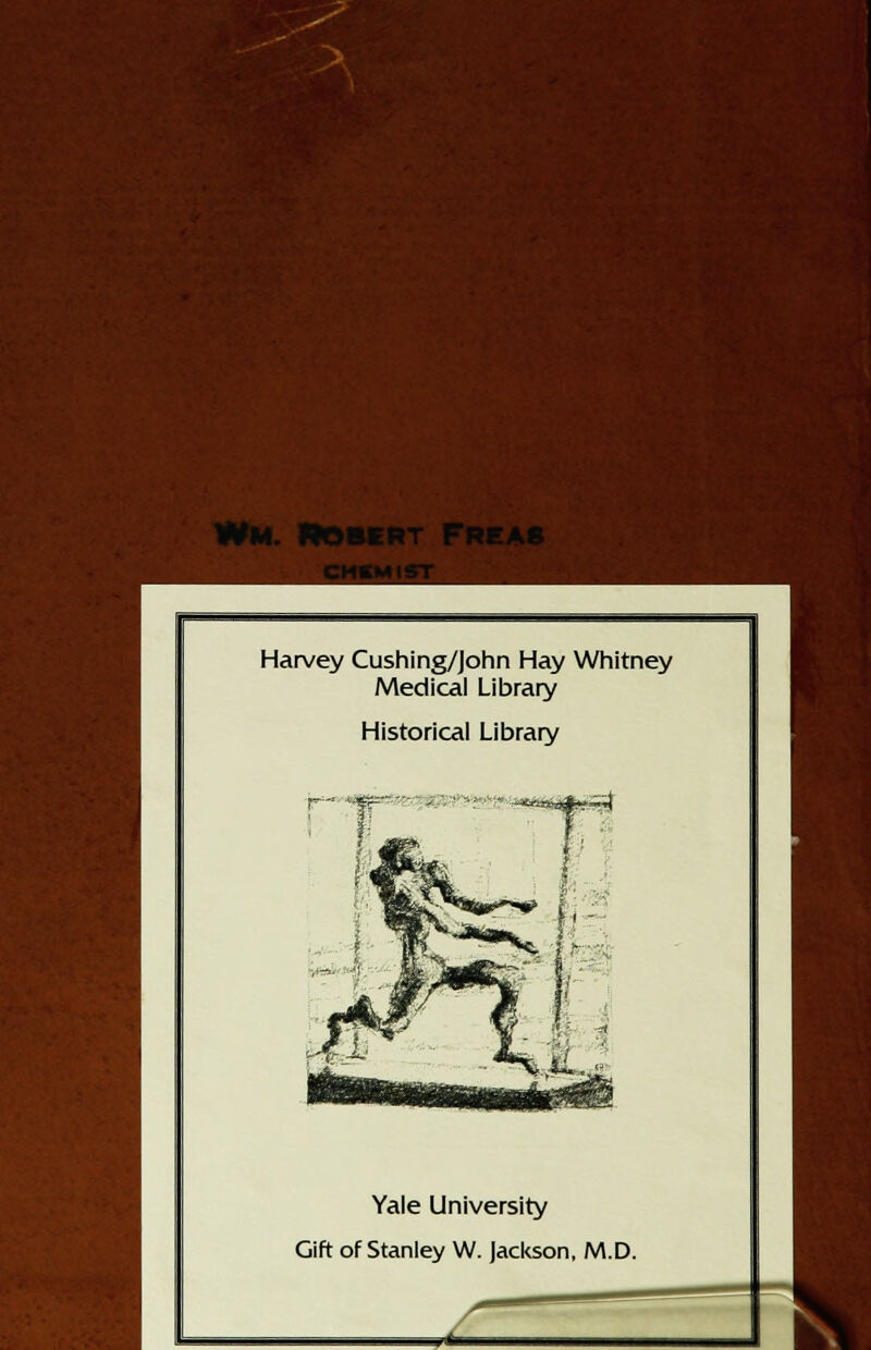 Robert Freas :hcmist Harvey Cushing/John Hay Whitney Medical Library Historical Library Yale University Gift of Stanley W. Jackson, M.D. ?*■■*=