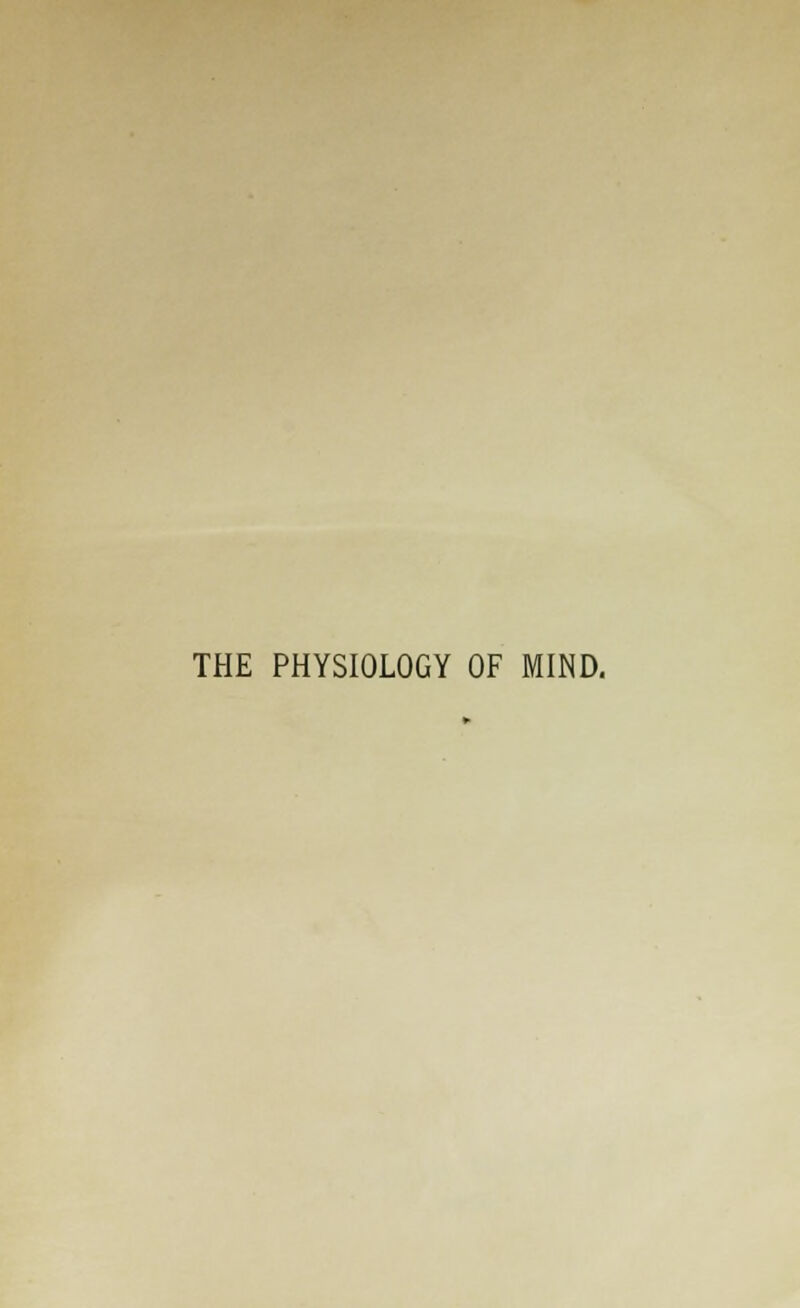 THE PHYSIOLOGY OF MIND.