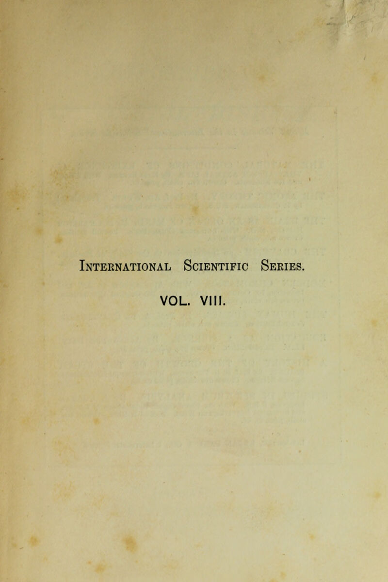 International Scientific Series. VOL. VIII.