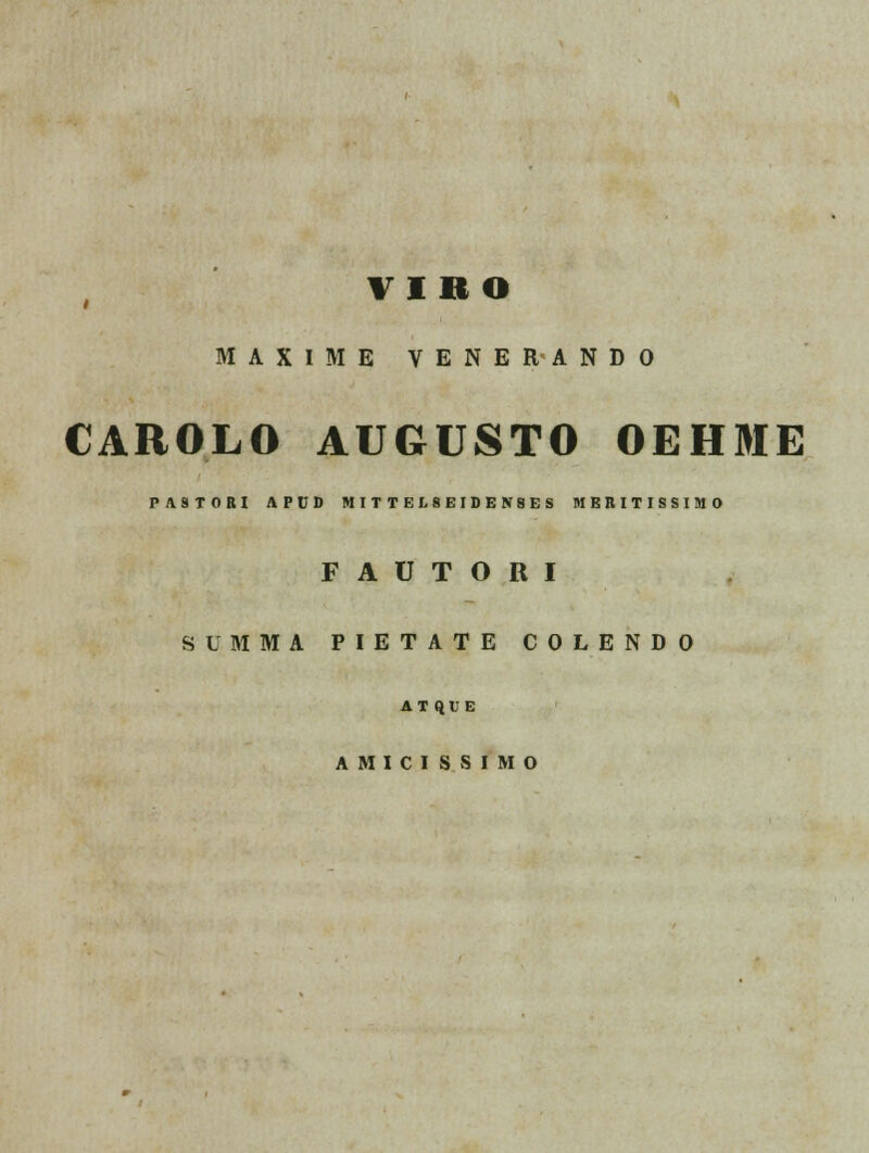 VIBO MAXIME VENERANDO CAROLO AUGUSTO OEHME P/Y9TORI APCD MITTEI.8EIDENSES MBRITISSIMO F A U T O R I SUMMA PIETATE COLENDO ATqUE