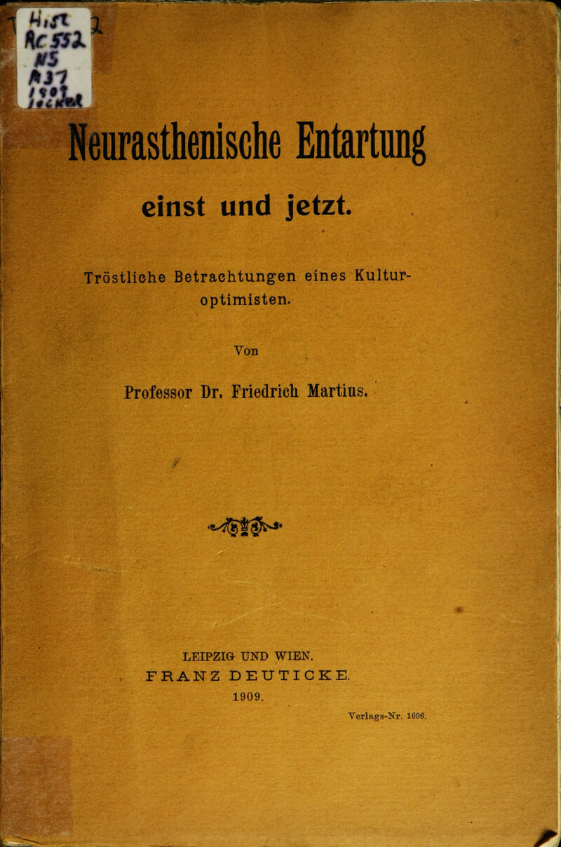 einst und jetzt. Tröstliehe Betrachtungen eines Kultur- optimisten. Von Professor Dr. Friedrich Martins. ii *Jt$%$** LEIPZIG UND WIEN. FRANZ DEUTICKE. 1909.