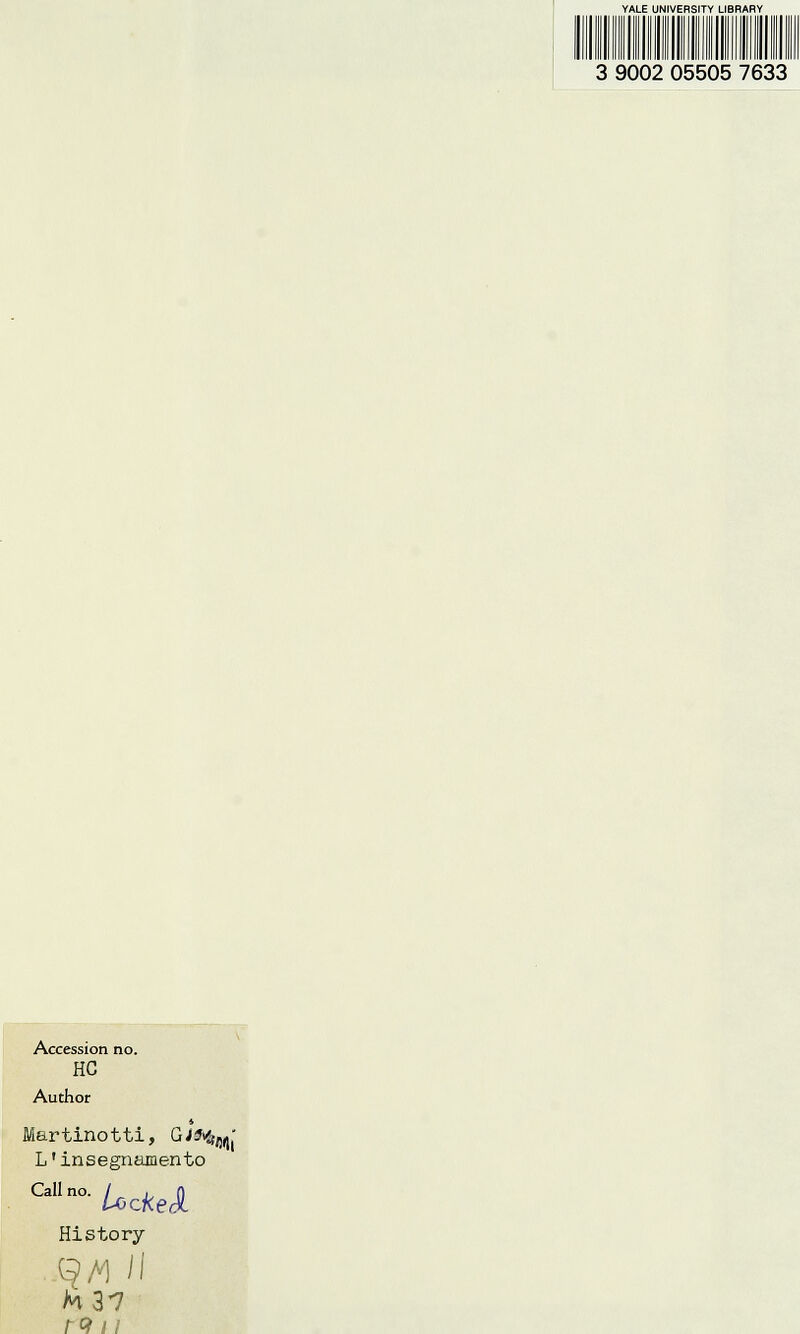 YALE UNIVERSITY LIBRARY 3 9002 05505 7633 Accession no. HC Author Martinotti, GiHm L'insegnamento CaIlna Locke A History -QA1 II M37