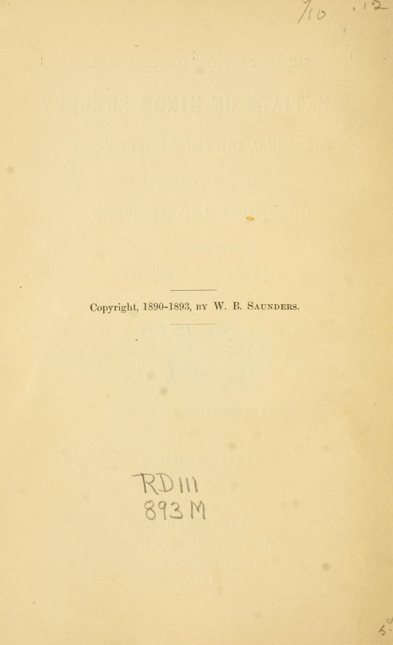 '(0 Copyright, 1890-1893, by W. B. Saunders. ~KD\n 4