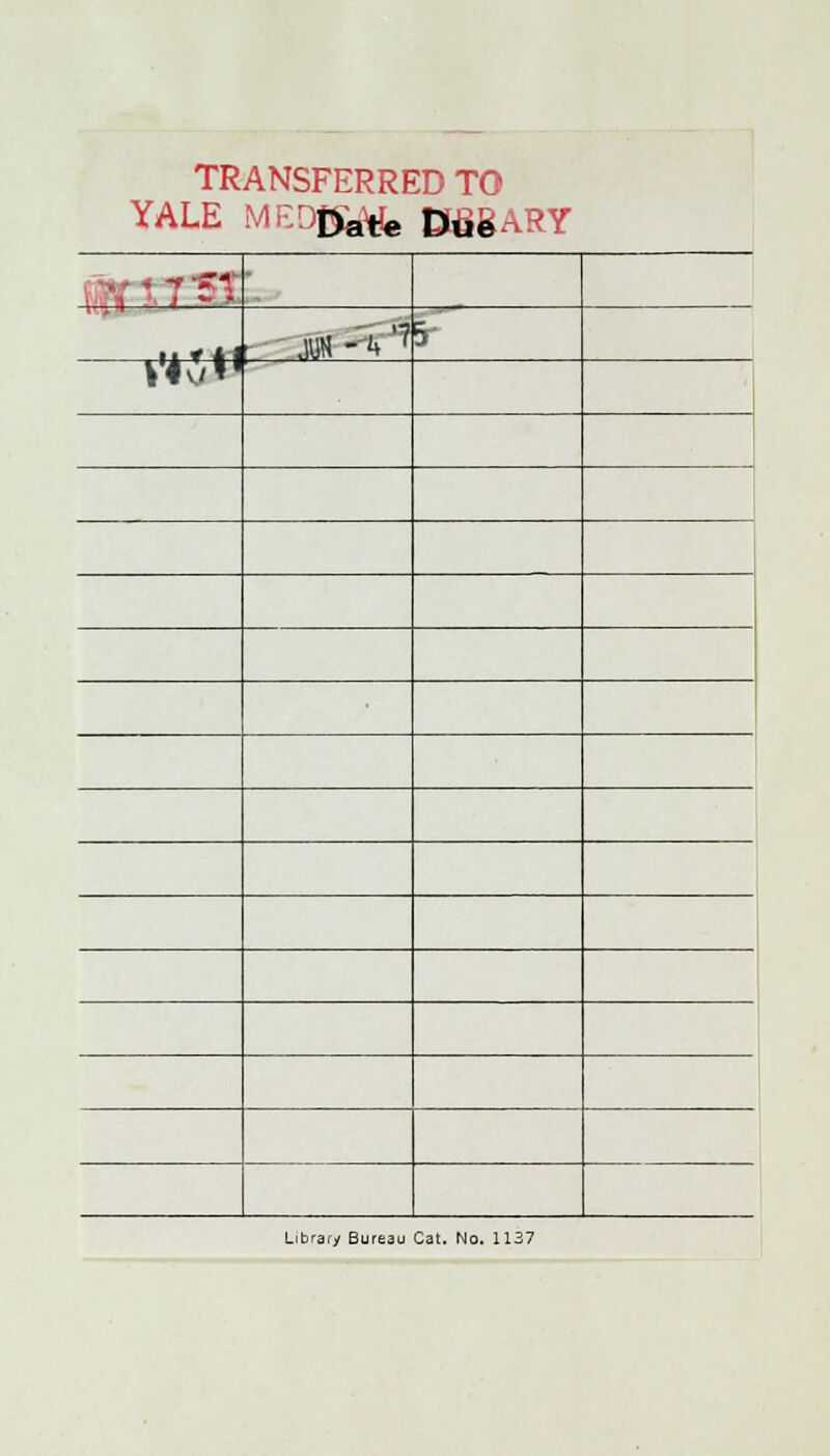 TRANSFERRED TO YALE MEDBäfe DfigARY .y\T5% ■ ii 1 i l r .WH -*% '7 5 v'l*»1 Library Bureau Cat. No. 1137
