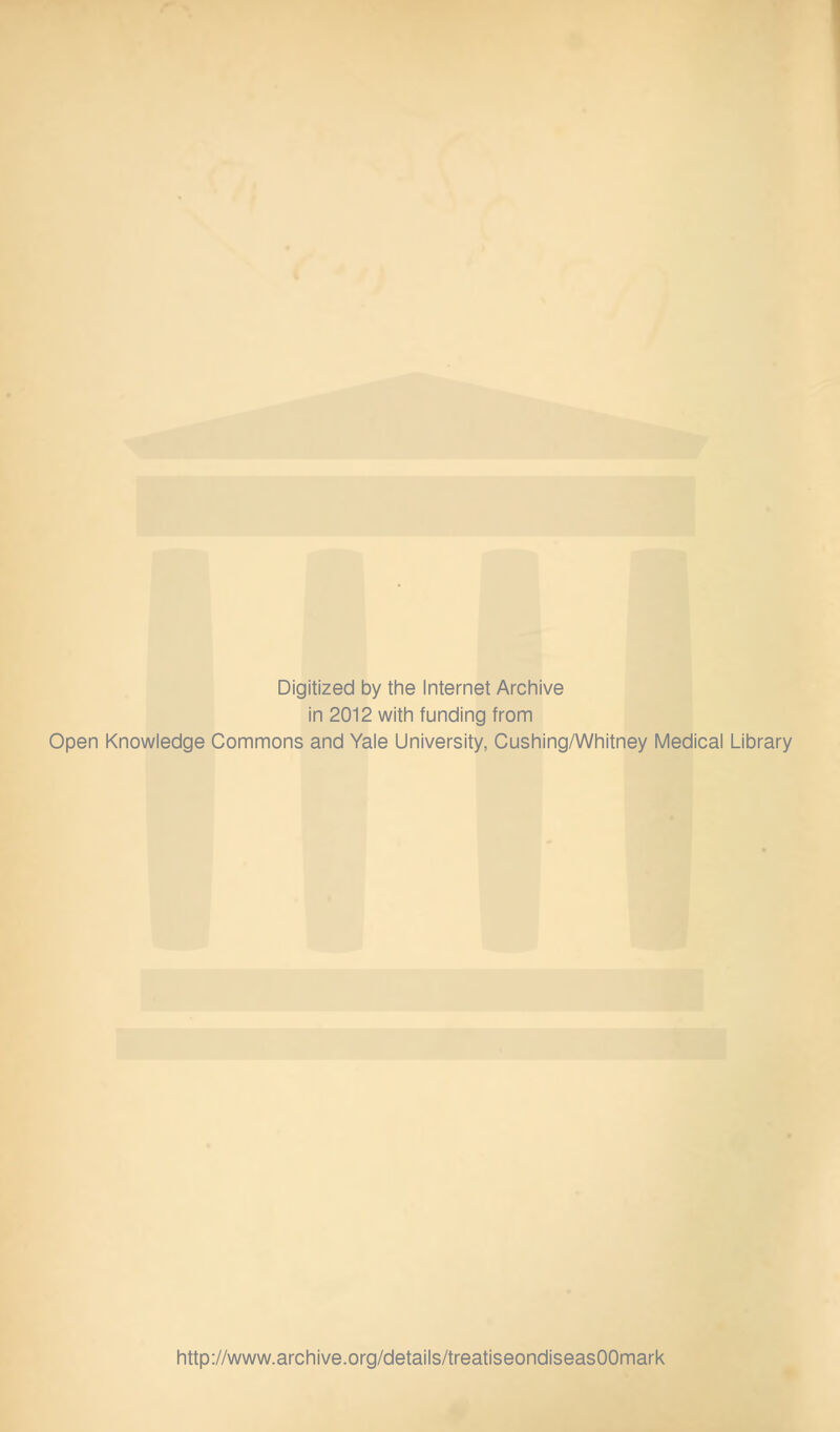 Digitized by tlie Internet Arcliive in 2012 witli funding from Open Knowledge Commons and Yale University, Cushing/Whitney Medical Library http://www.archive.org/details/treatiseondiseasOOmark