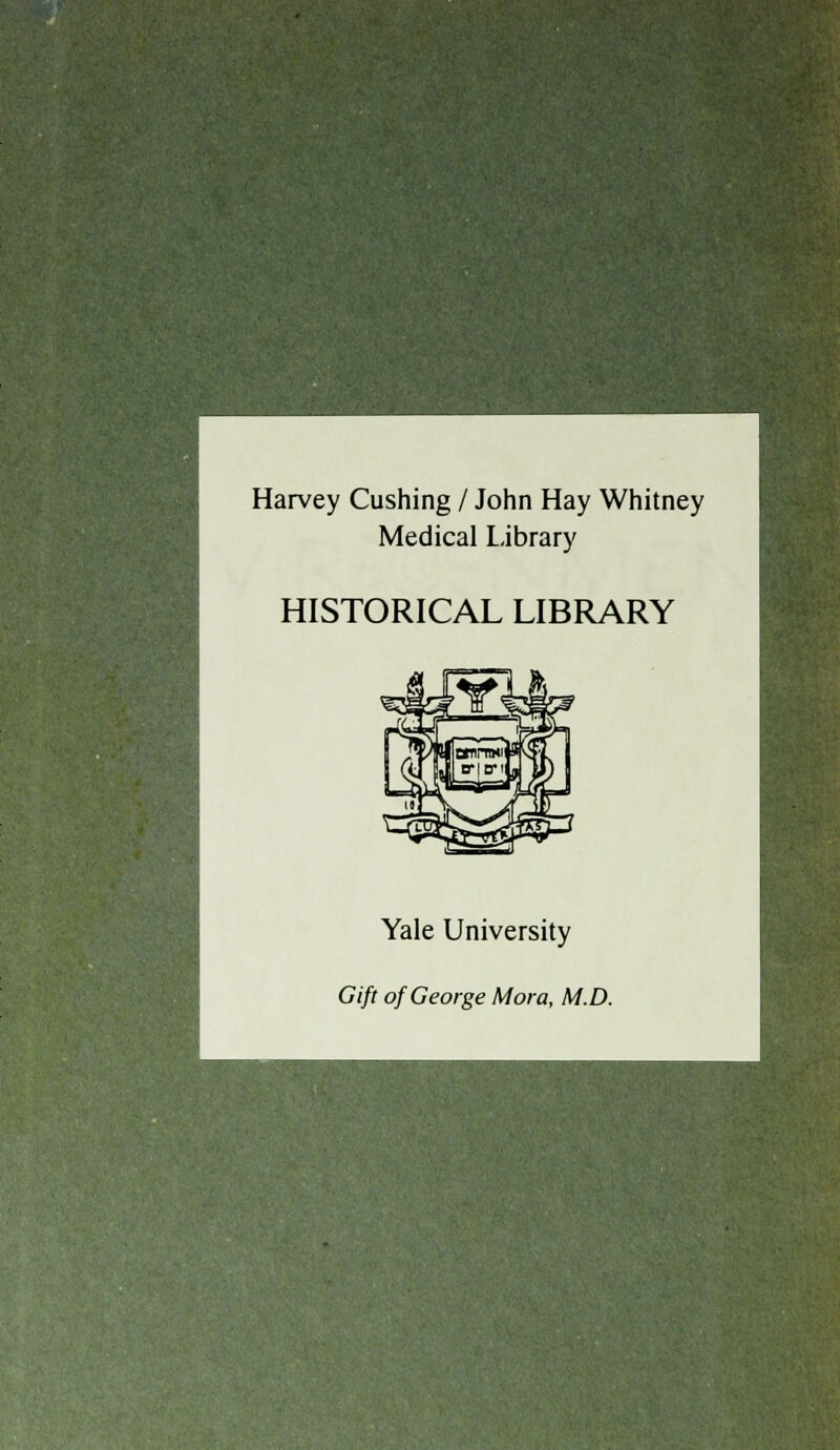 Harvey Cushing / John Hay Whitney Médical Library HISTORICAL LIBRARY Yale University Gift of George Mora, M.D.