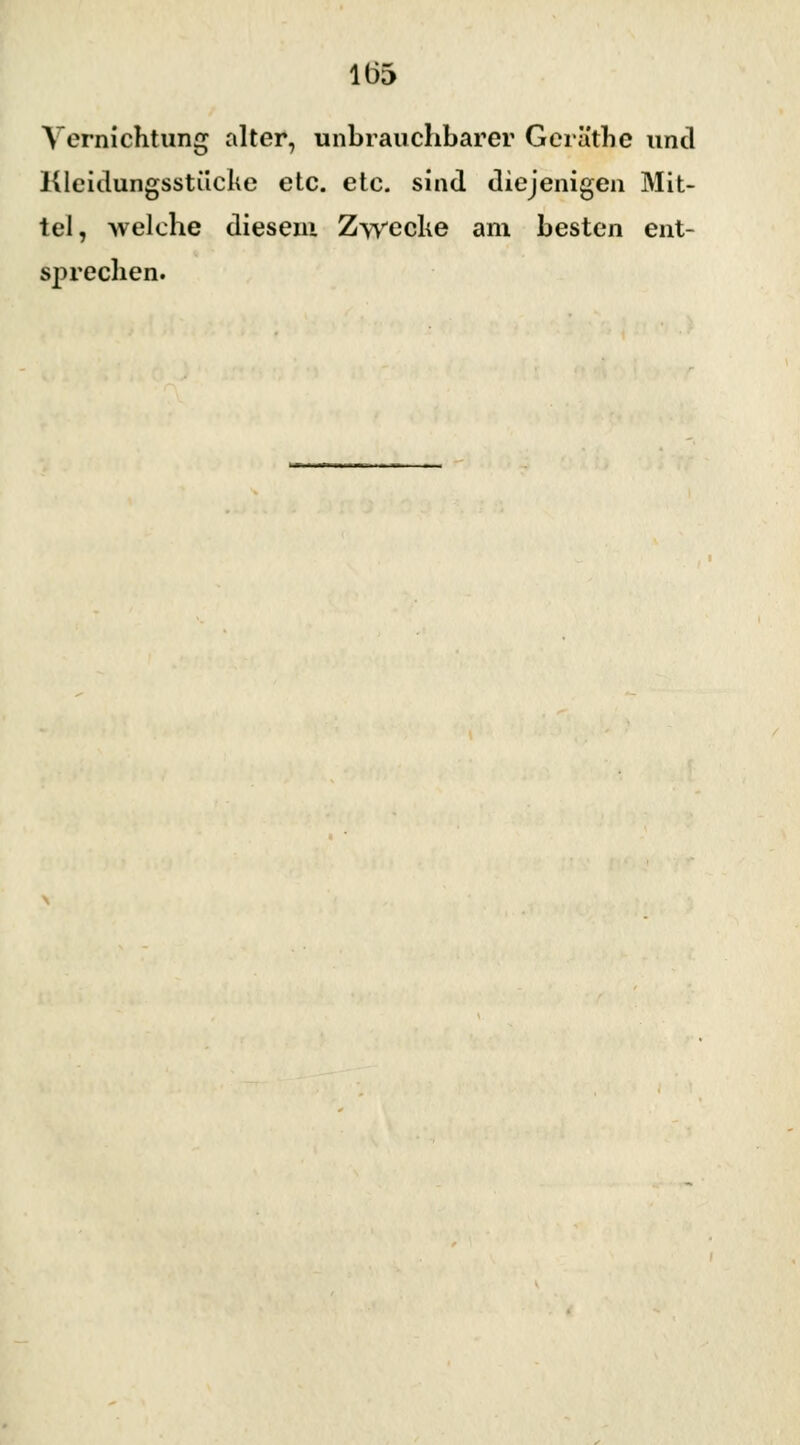 Vernichtung alter, unbrauchbarer Geräthe und Kleidungsstücke etc. etc. sind diejenigen Mit- tel, welche diesem Zwecke am besten ent- sprechen.