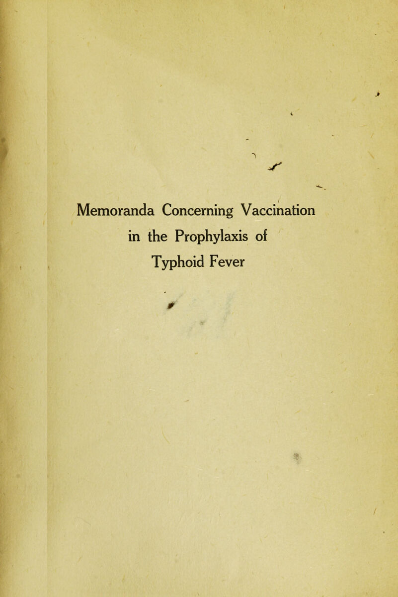 \ 4* Memoranda Concerning Vaccination in the Prophylaxis of Typhoid Fever