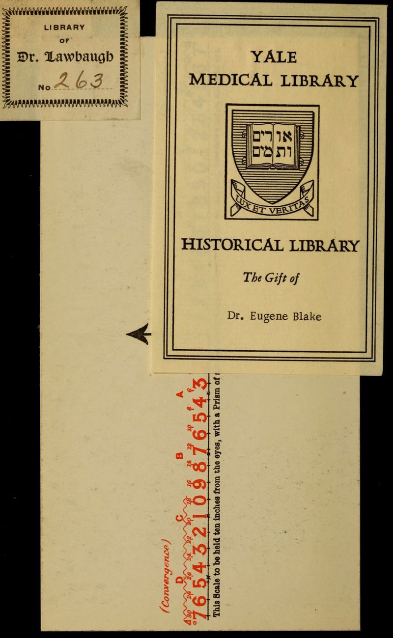 iMfif.f.fVti.fi.fffiffir^ I • YALE MEDICAL LIBRARY HISTORICAL LIBRARY The Gift of Dr. Eugene Blake