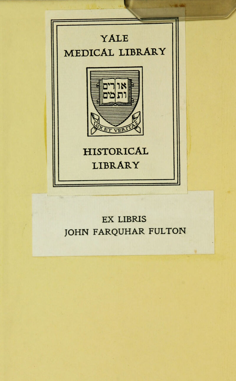 YALE MEDICAL LIBRARY HISTORICAL LIBRARY EX LIBRIS JOHN FARQUHAR FULTON