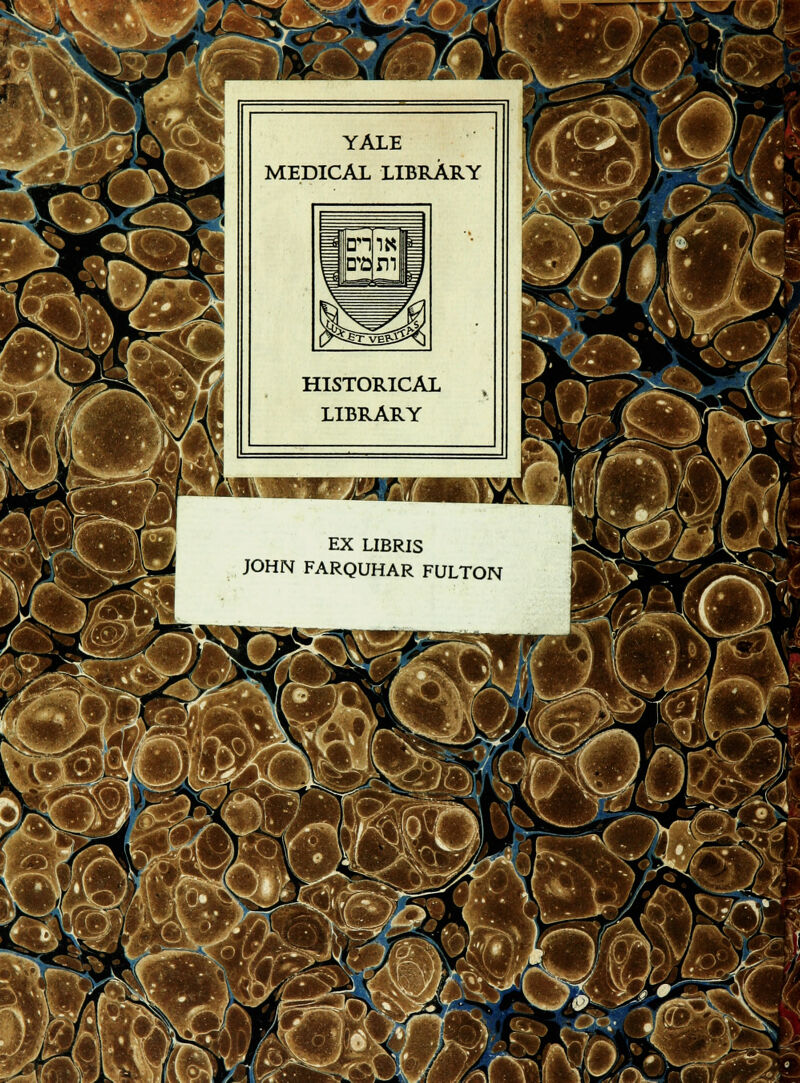 T UK YALE MEDICAL LIBRARY HISTORICAL LIBRARY EX LIBRIS JOHN FARQUHAR FULTON • ■ ~