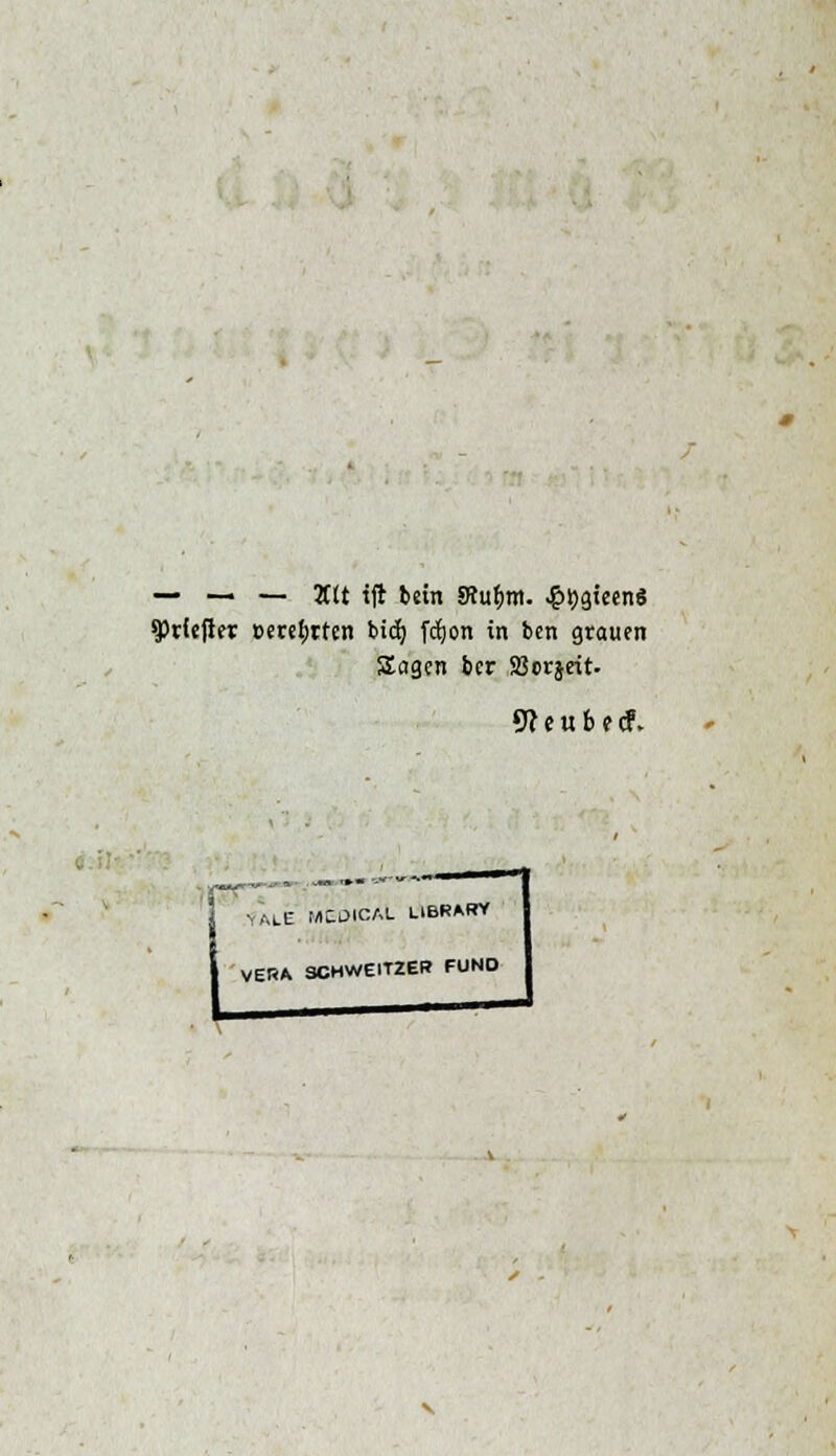 — — — 2t(t tft bein Siufom. .§t)gieenö spdeflej: »ertöten bid) fcfjon in ben grauen Sagen ber SBorjeit. 9? c u b t d. VALE medicaL library VERA SCHWEITZER FUND