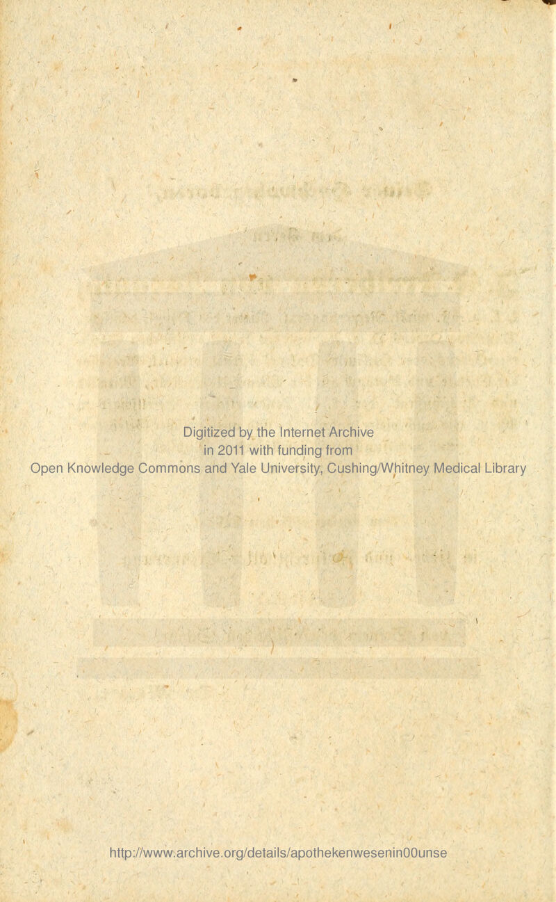 Digitized by the Internet Archive in 2011 with funding from Open Knowledge Commons and Yale University, Cushing/Whitney Medical Library http://www.archive.org/details/apothekenweseninOOunse