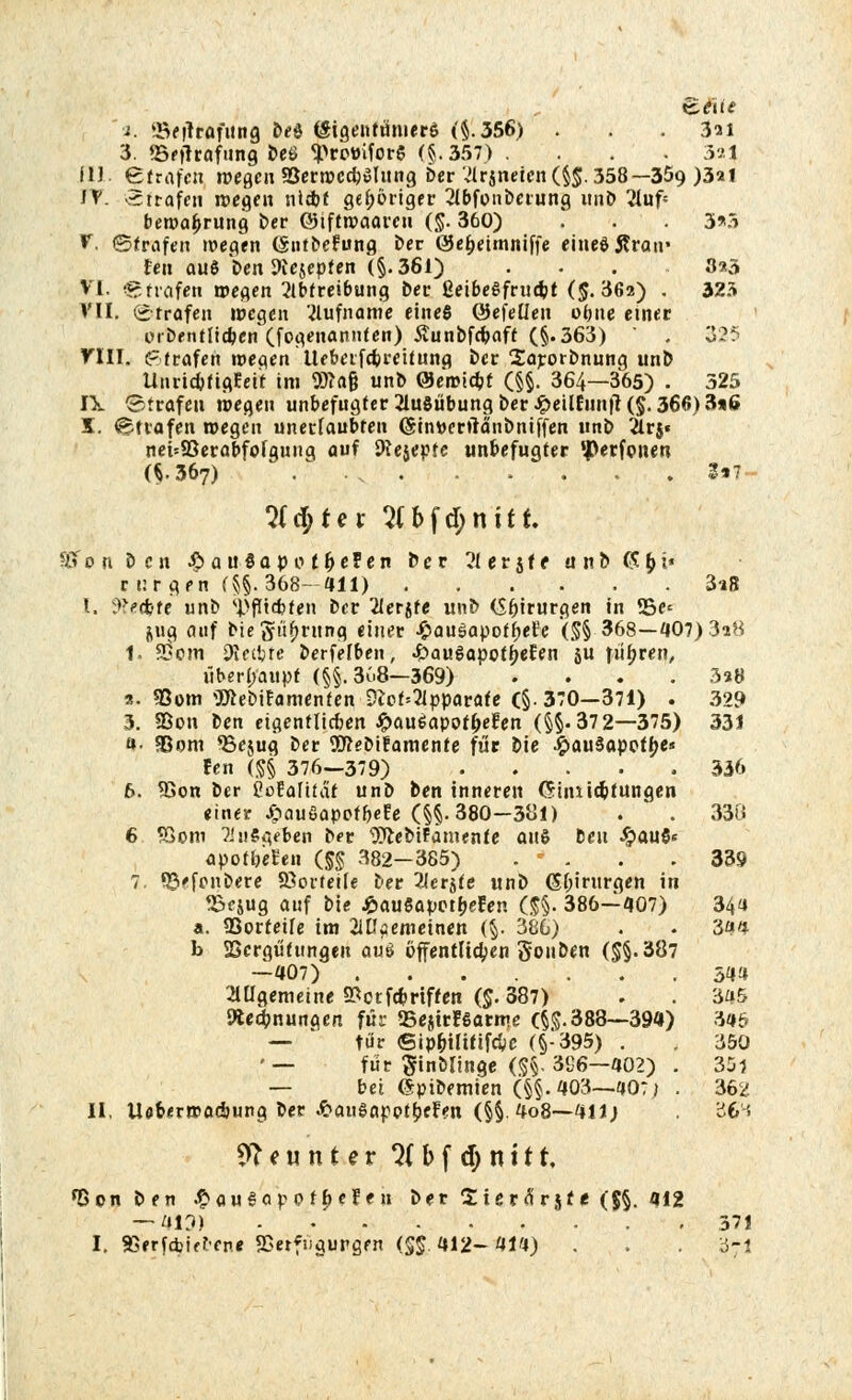 Bäie t. Seftrafung be$ öigentünierS (§.356) . . 3ai 3. «Beftrafttng bei> <pr«Mhfor$ (§.357) . . . 3?1 iU ©trafen wegen 9Serwca)»lung ber Arjneicn(§$. 358—359 )3ai IV. -Strafen wegen nlsfcf gehöriger Abfonberung unö Aufc bewaj>rung ber ©iftwaaren (§. 360) . . . 3»5 V. ©trafen wegen (Sntberung ber ©efjeimniffe eines Äran* feit aus ben 9tesepfen (§.361) . . . 3*3 VI. ©trafen wegen Abtreibung ber ßeibeSfrticbJ (5.362) . 323 VII. Strafen wegen Rufname eines ©efeüen oijne einer orfcentlidjen (fogenannfen) Äunbfr&aft (§.363) . 325 VIII. Strafen \vec\en Uebetfcbreifung ber Sarorbnung unb UnridjfigEeit im 9)?a§ unb ©ewiefct (§§. 364—365) . 325 IX Strafen wegen unbefugter Ausübung ber£eilfunfr(§. 366)3*6 X. Strafen wegen unerlaubten (Sintterrtcmbniffen unb Ar$« nei'83erabfofgmig auf Dtejepfe unbefugter JJ>erfonen (M&7) / ., 1*7 2(d>ter 2(bfd;niit 93fo n ben # a u Sa po fljeJen ber Aersfc anb CS&t« r i:r gen (§§.368-411) 3i8 I. ^ecfcfe unb ^fltcfcfen ber Aerjte uub (Sfjirurgen in 95e= j^ug auf btegtüfmtng einer •^auSapoffjet'e '(§§ 368—407) 3*8 1. 2>om 9iftijtc berfefben, «fcauSapot^eEen ju führen, überhaupt (§§. 3u8—369) .... 3a8 s. «Born 9Äebiramenfen 9Jof=Apparafe (§.370—371) . 329 3. 93on ben eigentlichen ^>au6apot^efen (§§.37 2—375) 331 «• 33om ^ßejug ber SEftebifamente für bie ^»auSapoflje« fen (<&§ 376—379) 336 6. 9Son ber tfoEaftfat unb ben inneren Giinicfcfungen einer Jpaueapot&eEe (§§-380-381) . . 336 6 93om ^nSgeben ber 'DttebiFamenfe auS ben #au$s apofl)eEen (&§ 382—385) . • . . .339 7. ©efenbere Vorteile ber Metrie unb Chirurgen iu SScjug auf bie J&auSapctljefen (J§. 386—407) 34a a. SSorteife im Allgemeinen (§. 386) . . 34« b SScrgütungen avö öffentlichen 5onben (§§.387 —407) 544 Allgemeine SSctfc&rtffen ($. 387) . . 345 Wecbnungen füs SejirESarme (§$.388—39«) 345 — für ©ip&tliftfc&c (§-395) . . 350 '— für Einbringe (§§. 386—402) . 35? — bei (Spibemien (§§.403—-407} . 362 II, Uoberwac&ung ber #auSappf£eFen (§§.4o8—411) . 364 Neunter Qf b f djnüt fBonben £«u§ap P f b ett n ber t iev & r jf t ($§. 412 — 413) - .371 I. SSerfdjicf'Cne SBetfugurgm {%%. 412- 414) . . .3-1