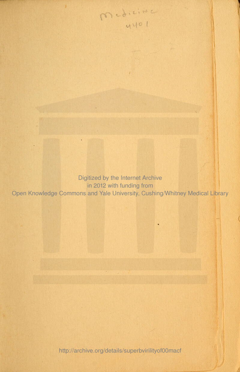 Digitized by the Internet Archive in 2012 with funding from Open Knowledge Commons and Yale University, Cushing/Whitney Medical Library http://archive.org/details/superbvirilityofOOmacf