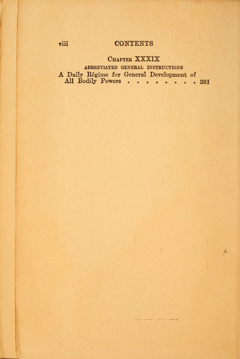 Chapter XXXIX ABBREVIATED GENERAL INSTRUCTIONS A Daily Regime for General Development of All Bodily Powers 393