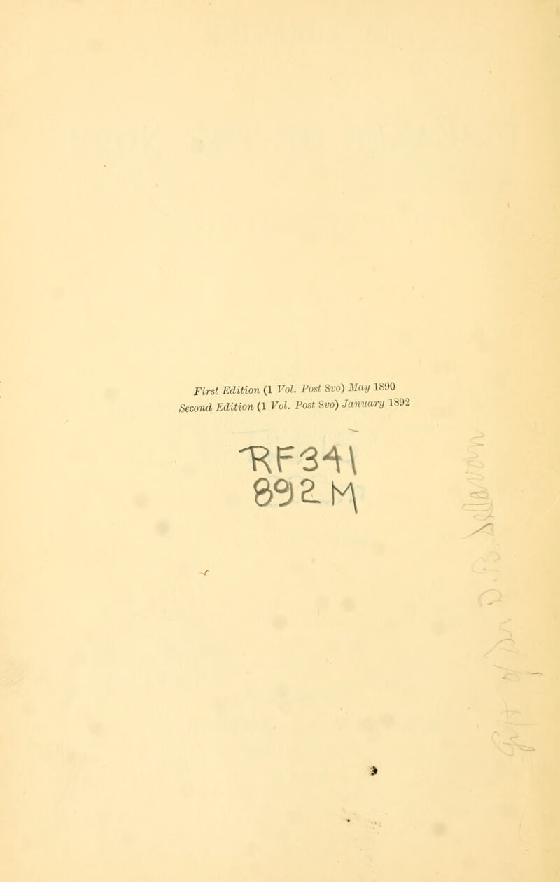 First Edition (1 Vol. Post Svo) May 1890 Second Edition (1 Vol. Post Svo) January 1802