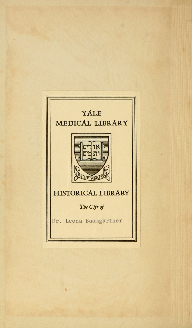 YALE MEDICAL LIBRARY HISTORICAL LIBRARY The Gift of Dr. Leona Baumgartner