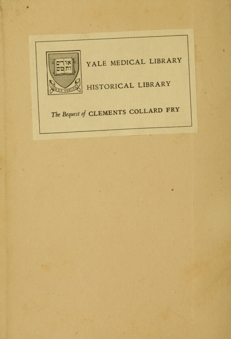 YALE MEDICAL LIBRARY HISTORICAL LIBRARY ,/ CLEMENTS COLLARD FRY