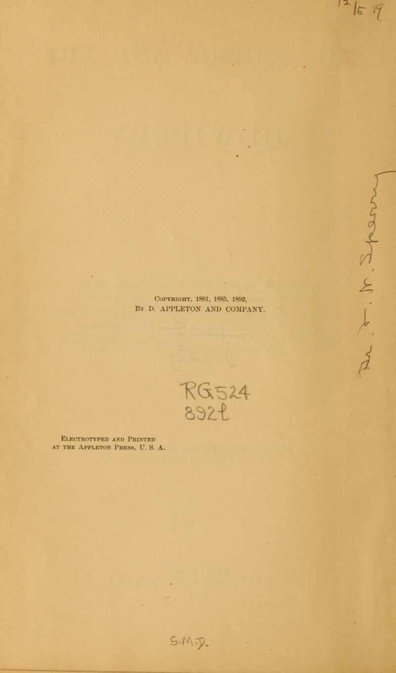 fa Copyright. 1881, 1885. 1892, Electrotyped and Printed at the Appleton Press. U. 5. A. k »f