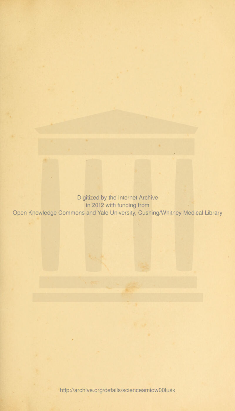 Digitized by the Internet Archive in 2012 with funding from Open Knowledge Commons and Yale University, Cushing/Whitney Medical Library http://archive.org/details/scienceamidwOOIusk