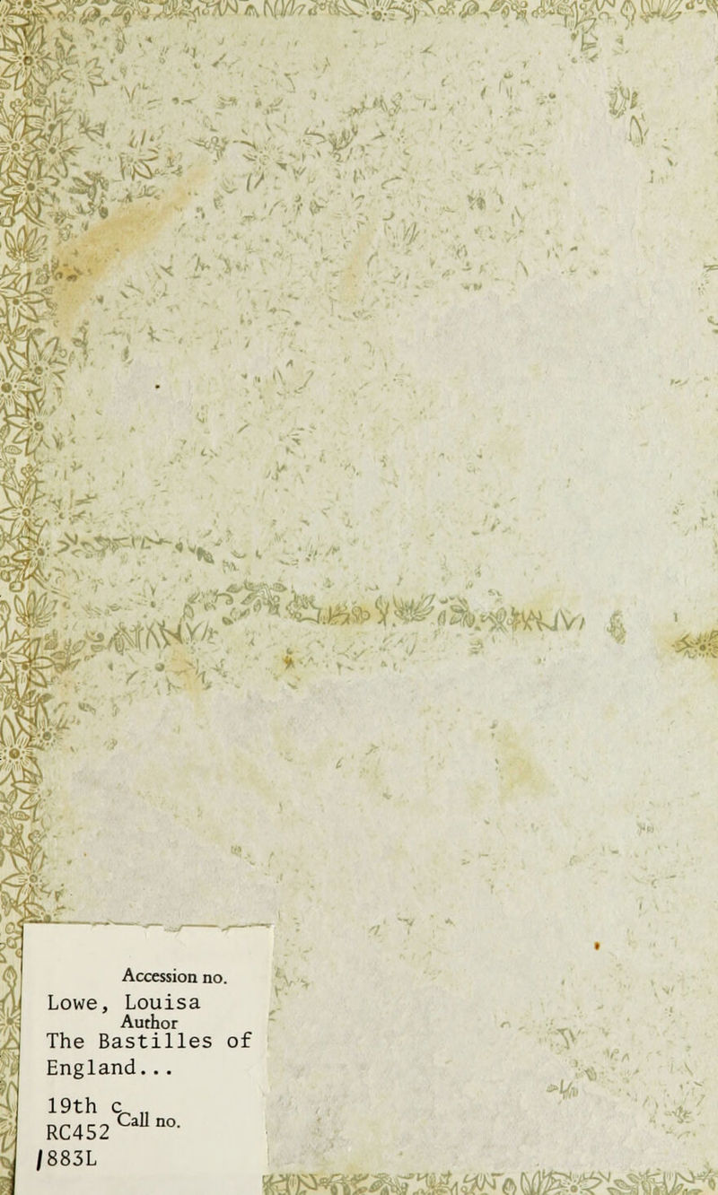fg^ftVl W A W^^^^p.^^ ^ Wv 9 W'* m 1;.^' ' V Accession no. Lowe, Louisa Author The Bastilles of England... 19th c RC452 /883L Call 'iFWslV/ &>mm^^