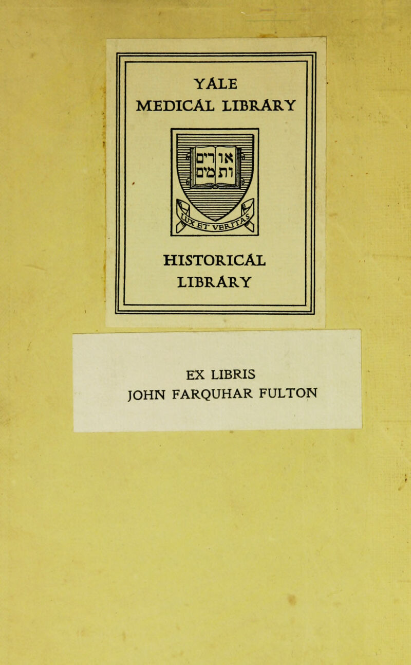 YALE MEDICAL LIBRARY HISTORICAL LIBRARY EX LIBRIS JOHN FARQUHAR FULTON