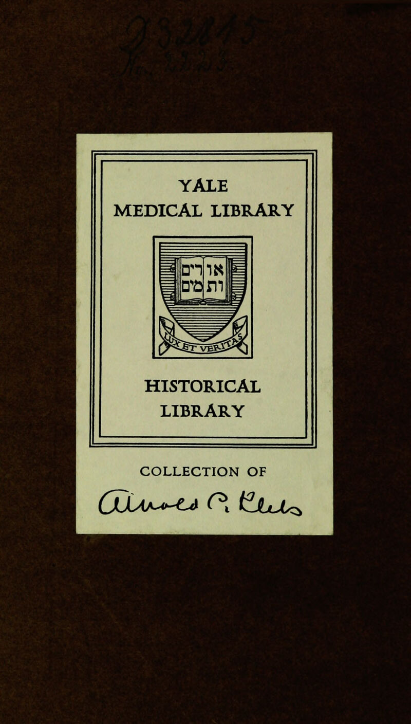 YALE MEDICAL LIBRARY HISTORICAL LIBRARY COLLECTION OF I I ^..' I ; ■ ;