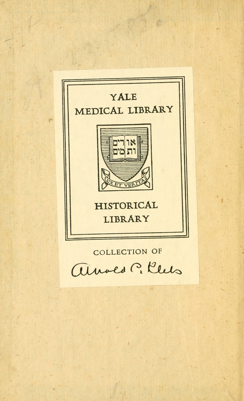 YALE MEDICAL LIBRARY HISTORICAL LIBRARY COLLECTION OF