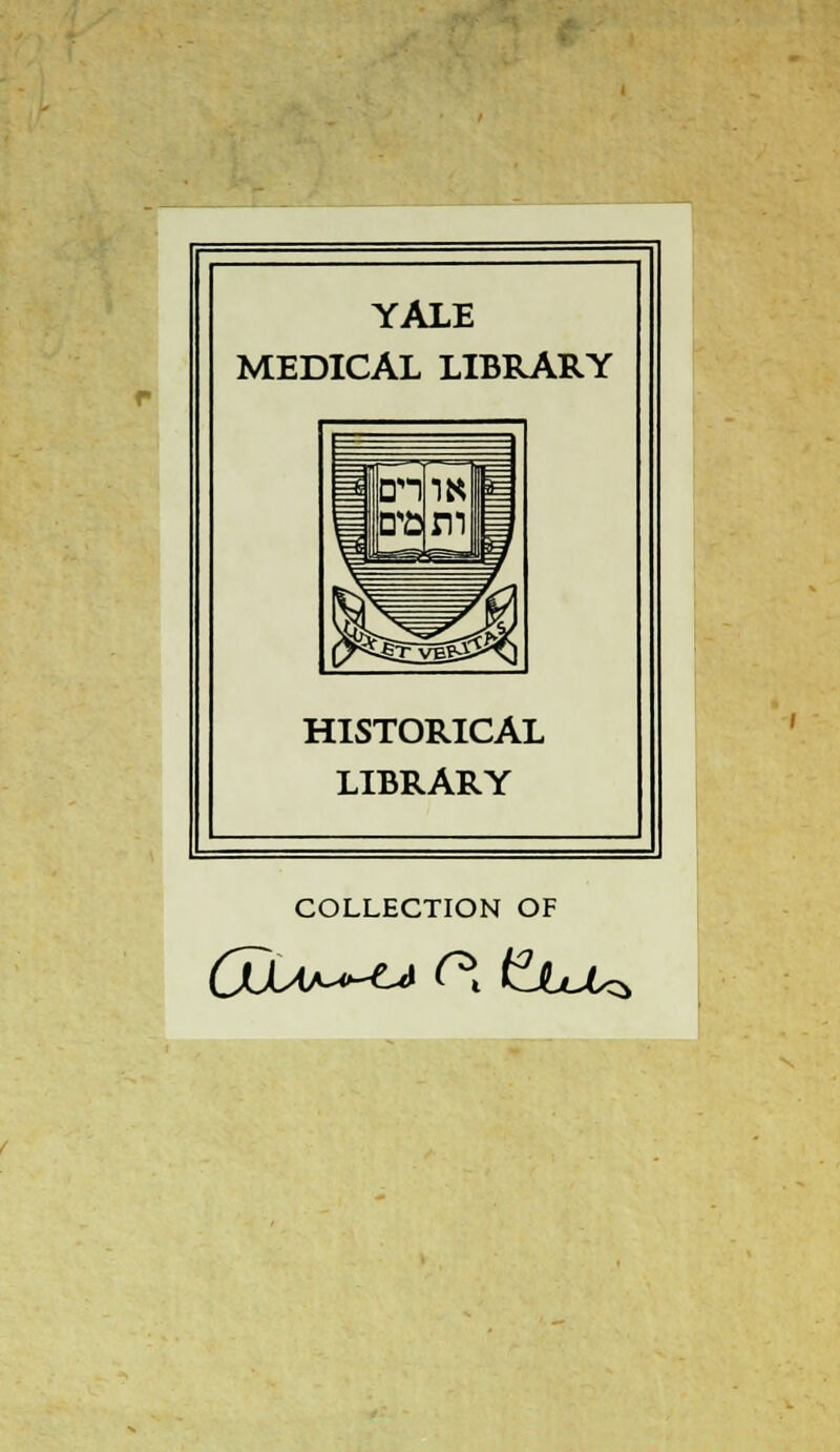 YALE MEDICAL LIBRARY HISTORICAL LIBRARY COLLECTION OF