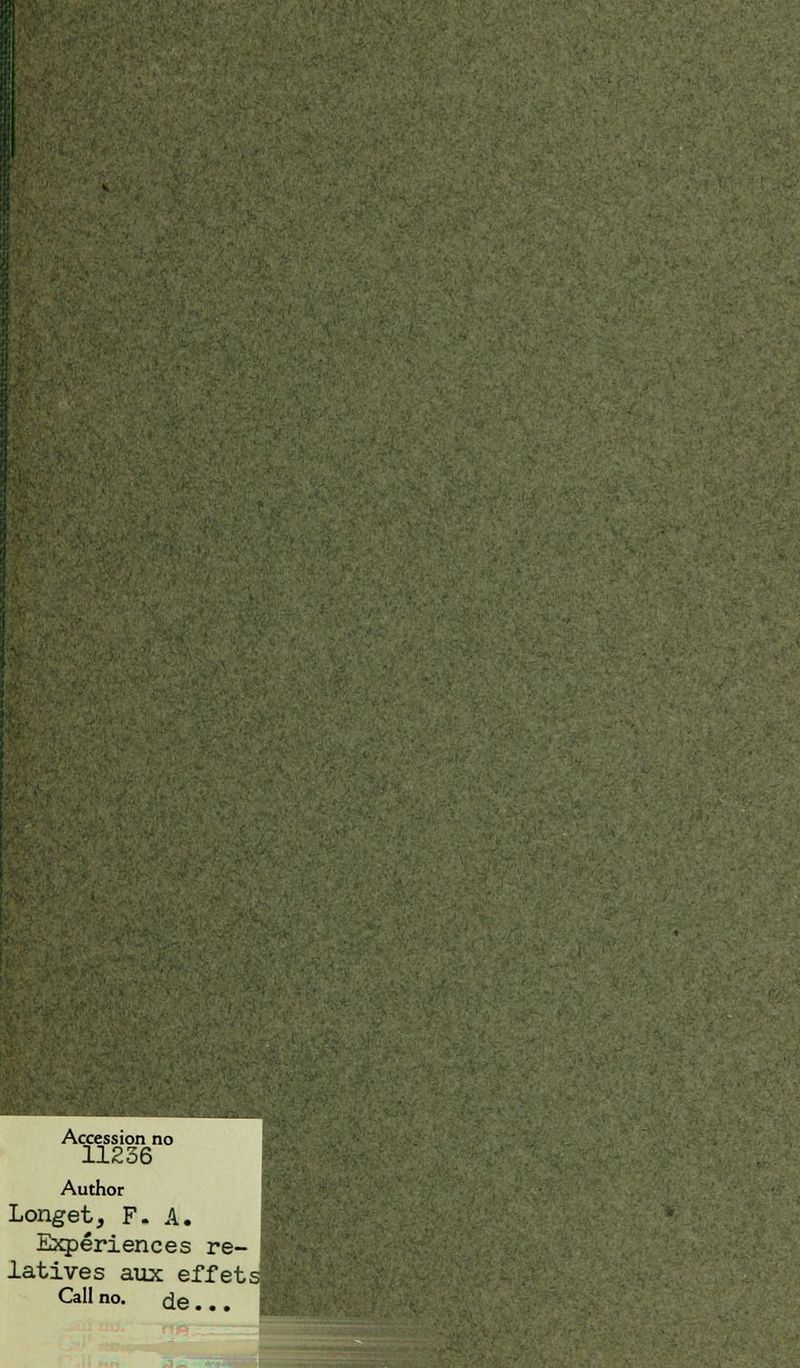 11236 Author Longet, F- A. Expériences re- latives aux effets) Call no. de . . .