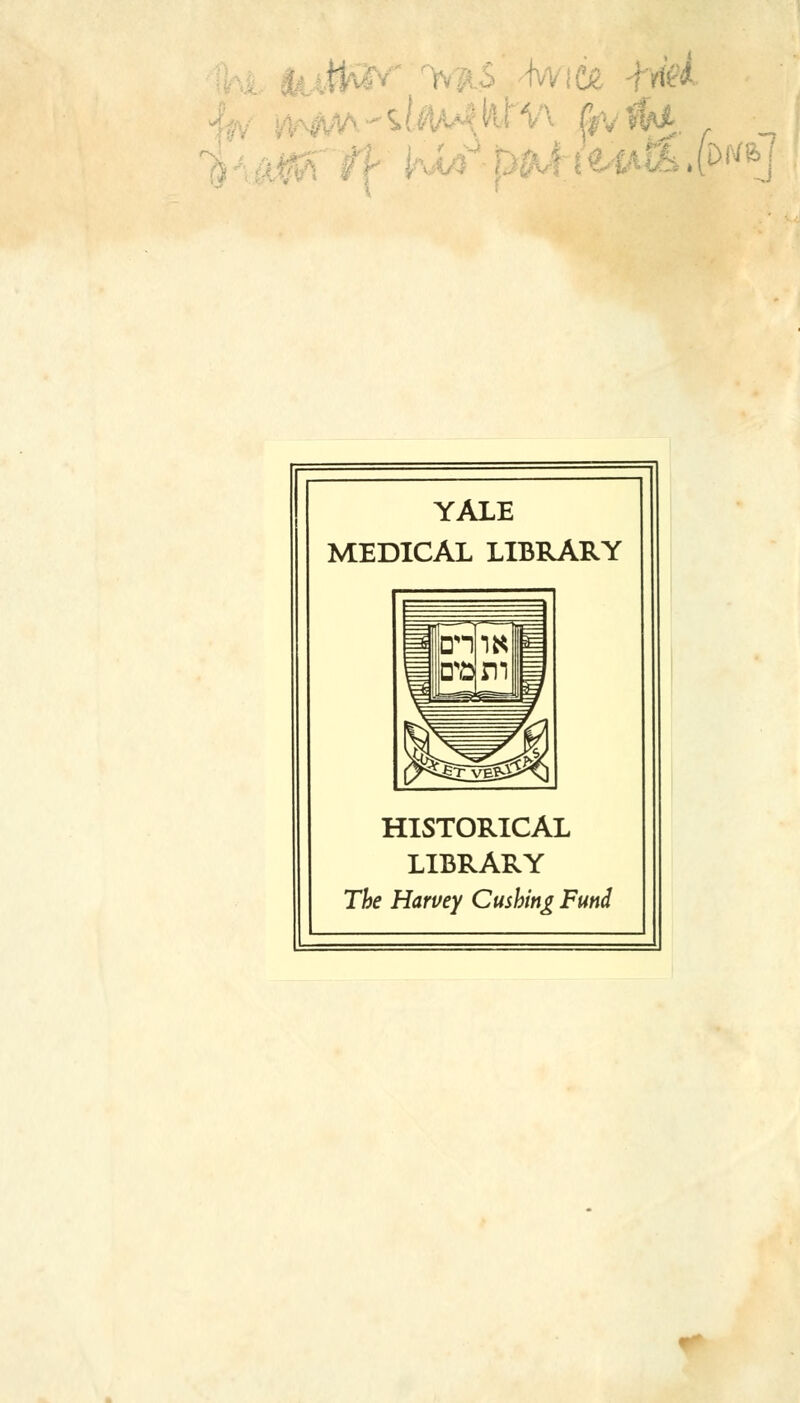 M. DiV& -j YALE MEDICAL LIBRARY HISTORICAL LIBRARY The Harvey Cusking Fund