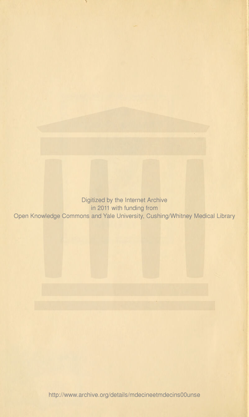 Digitized by the Internet Archive in 2011 with funding from Open Knowledge Commons and Yale University, Cushing/Whitney Médical Library http://www.archive.org/details/mdecineetmdecinsOOunse