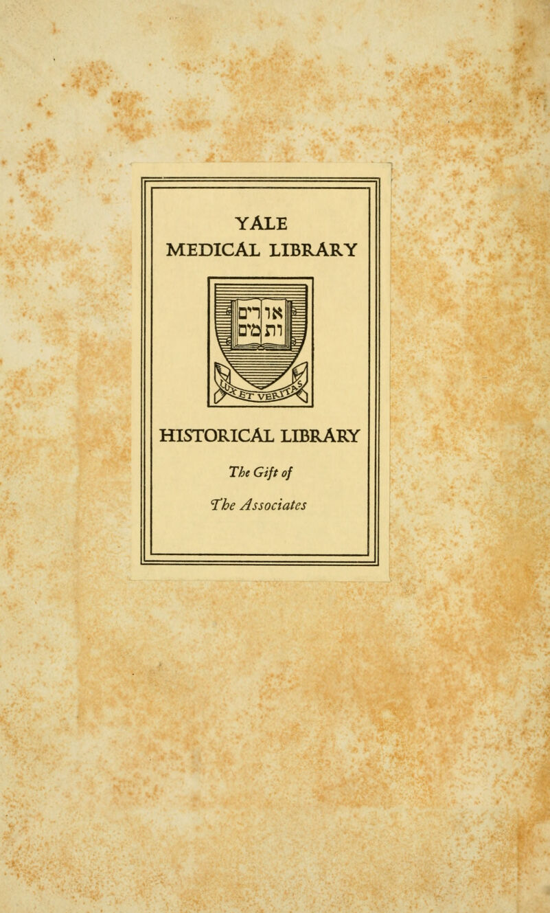 YALE MEDICAL LIBRARY HISTORICAL LIBRARY The Gift of Tbe Associates