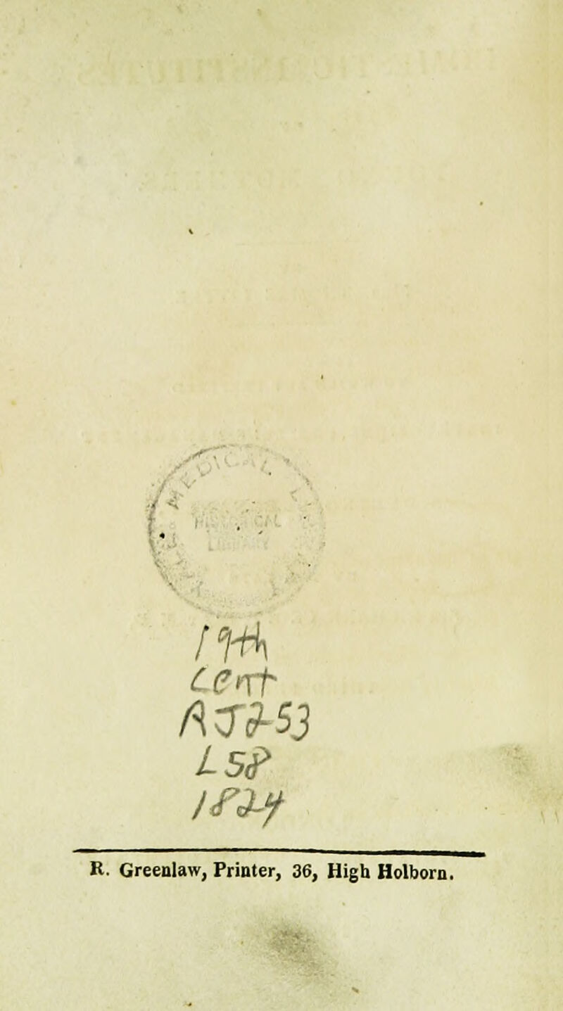 Cent R. Greenlaw, Printer, 36, High Holborn.