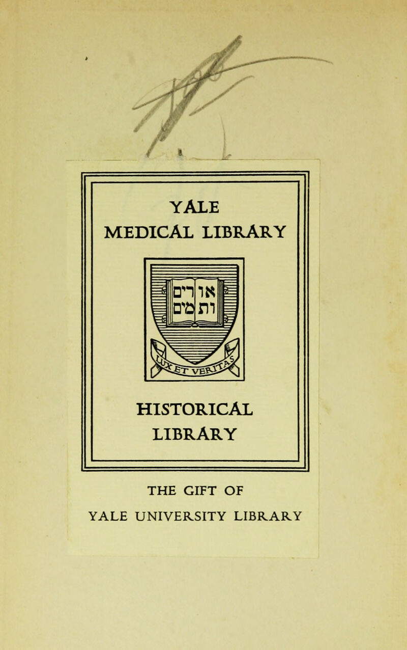 YALE MEDICAL LIBRARY HISTORICAL LIBRARY THE GIFT OF YALE UNIVERSITY LIBRARY