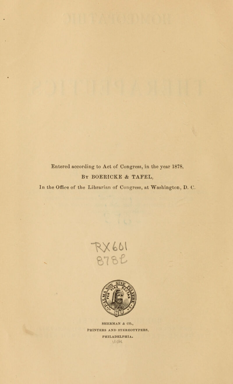 Entered according to Act of Congress, in the year 1878, By BOEKICKE & TAFEL, In the Office of the Librarian of Congress, at Washington, D. C SHERMAN & CO., PRINTERS AND STEREOTYPERS, PHILADELPHIA.