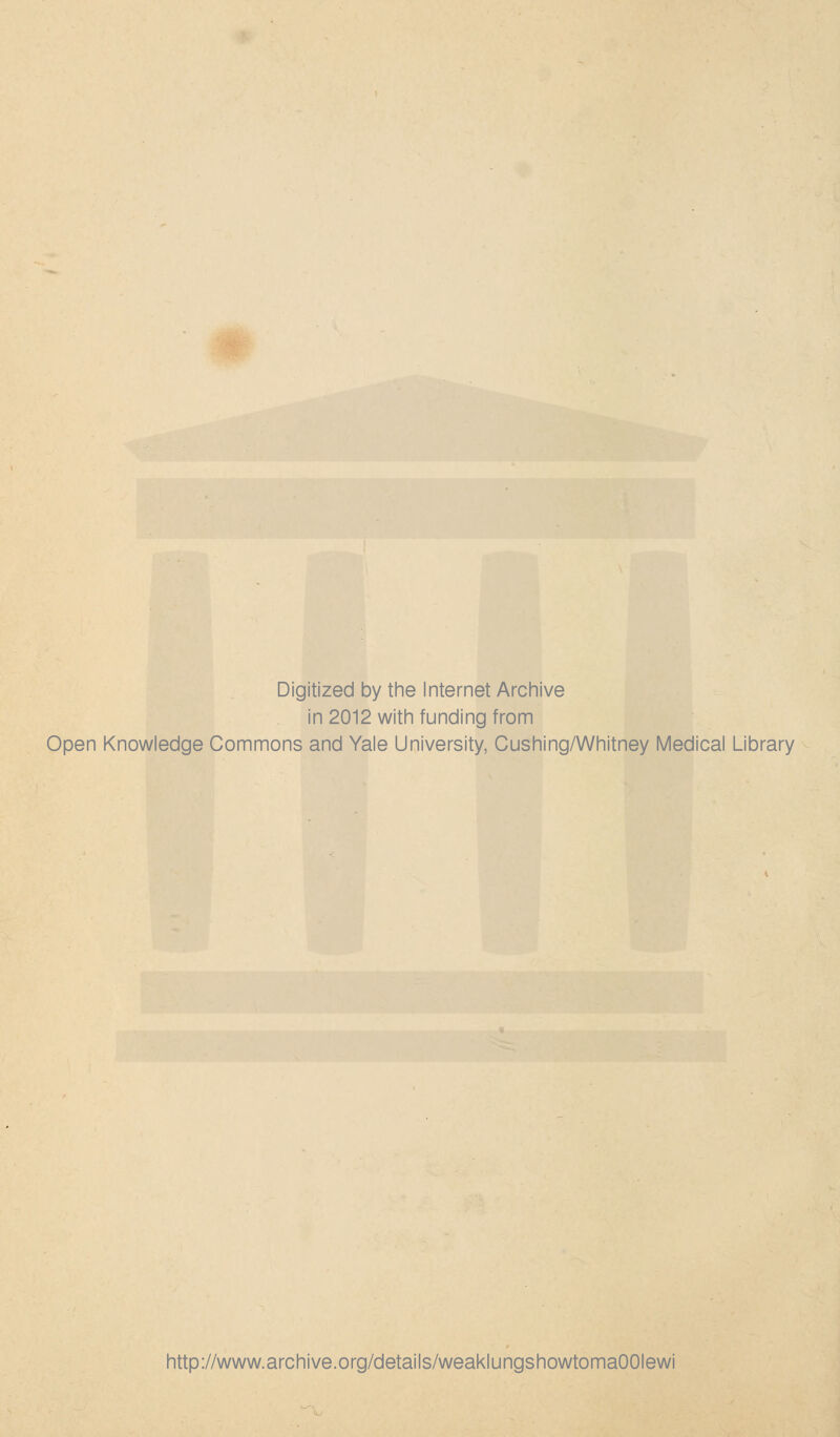 Digitized by the Internet Archive in 2012 with funding from Open Knowledge Commons and Yale University, Cushing/Whitney Medical Library http://www.archive.org/details/weaklungshowtomaOOIewi