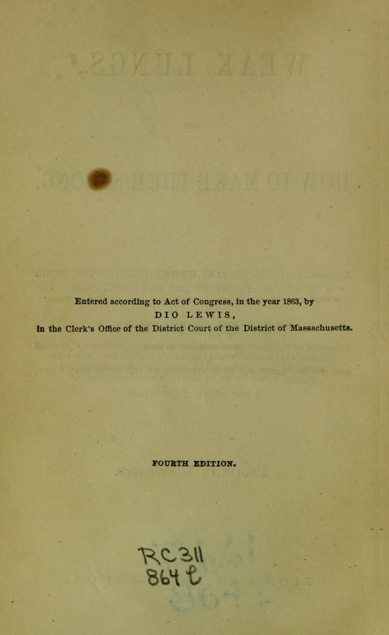 Entered according to Act of Congress, in the year 1863, by DIO LEWIS, In the Clerk's Office of the District Court of the District of Massachusetts. FOUBTH EDITION. Wit