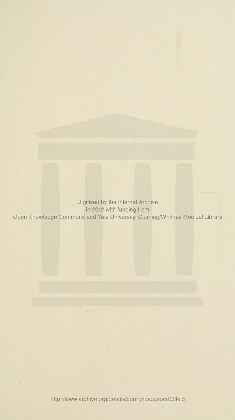 Digitized by the Internet Archive in 2012 with funding from Open Knowledge Commons and Yale University, Cushing/Whitney Medical Library http://www.archive.org/details/courtofcacusorstOOIeig