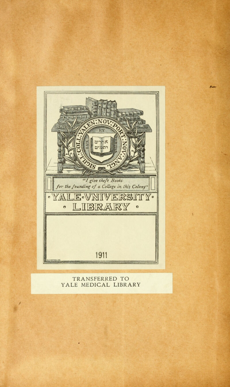 i • YAiuE'VMmEissmnf' ■ ILÜIBIBÄlKSr • \^WWv'.V.'A.WM 1911 1 —? TRANSFERRED TO YALE MEDICAL LIBRARY