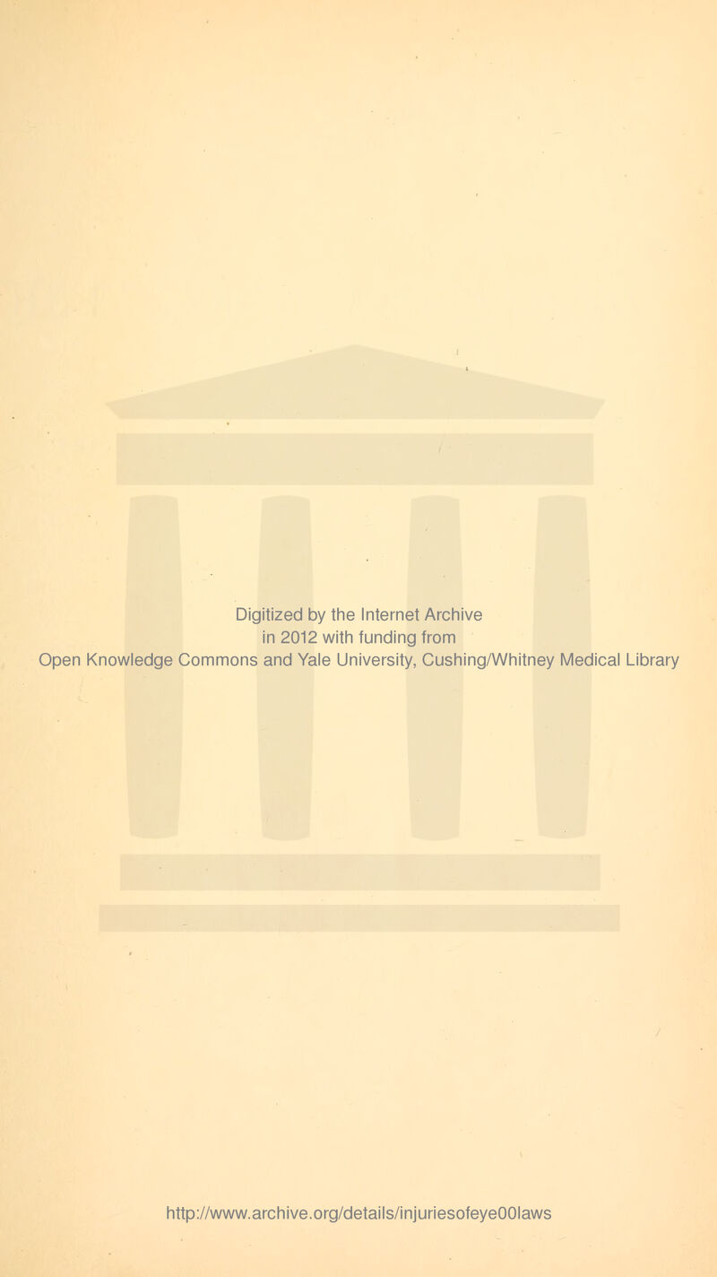 Digitized by the Internet Archive in 2012 with funding from Open Knowledge Commons and Yale University, Cushing/Whitney Medical Library http://www.archive.org/details/injuriesofeyeOOIaws