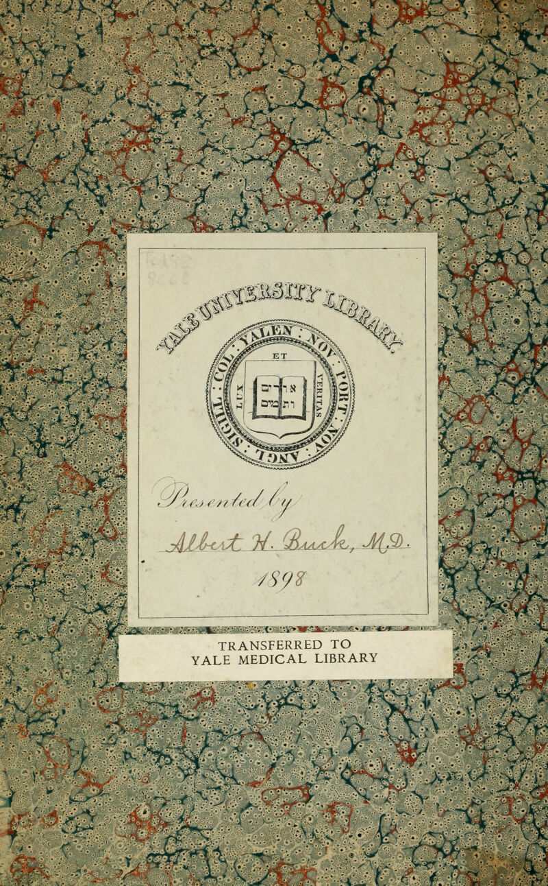 m-^£*v^- ., AS4^MHT^ «^ •^ l'A' . , ;■<:> * // /< (/ ('*/ •HP- TRANSFERRED TO YALE MEDICAL LIBRARY •^ v' p '/'.'■'•;.: g vé^- A ' 4 :Vi/- ■•-■•. %*Sr:m\