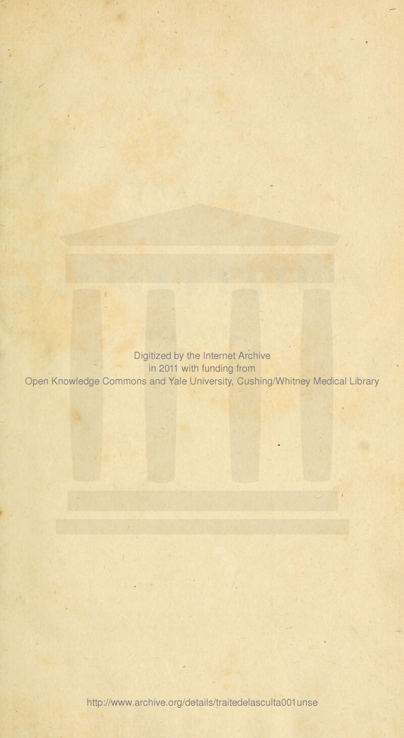 Digitized by the Internet Archive in 2011 witln funding from Open Knowledge Gommons and Yale University, Cushing/Whitney IVIedical Library http://www.archive.org/details/traitedelasculta001unse