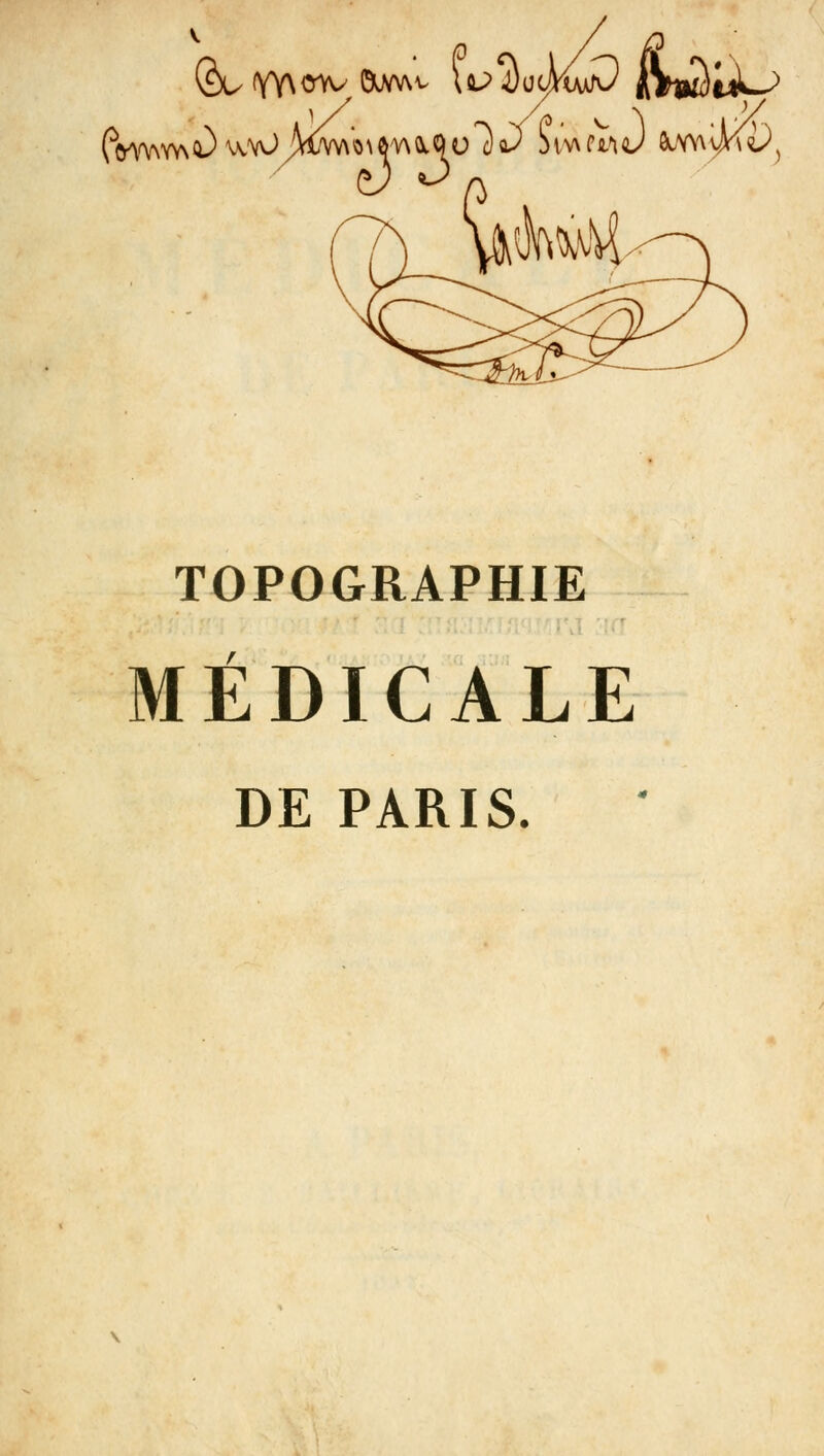 TOPOGRAPHIE MEDICALE DE PARIS.