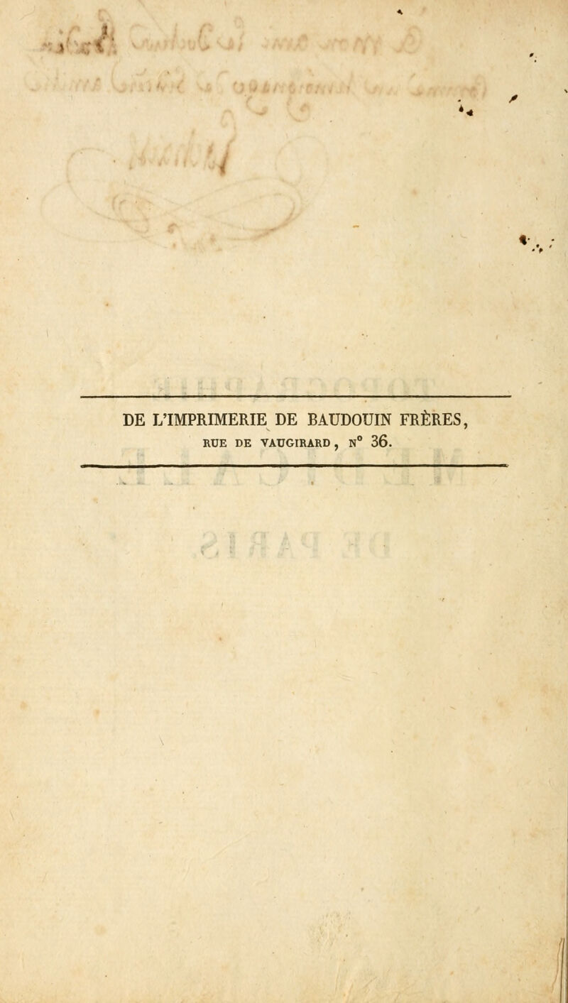 , y *- DE L'IMPRIMERIE DE BAUDOUIN FRÈRES, RUE DE VAUGIRARD, N° 36.