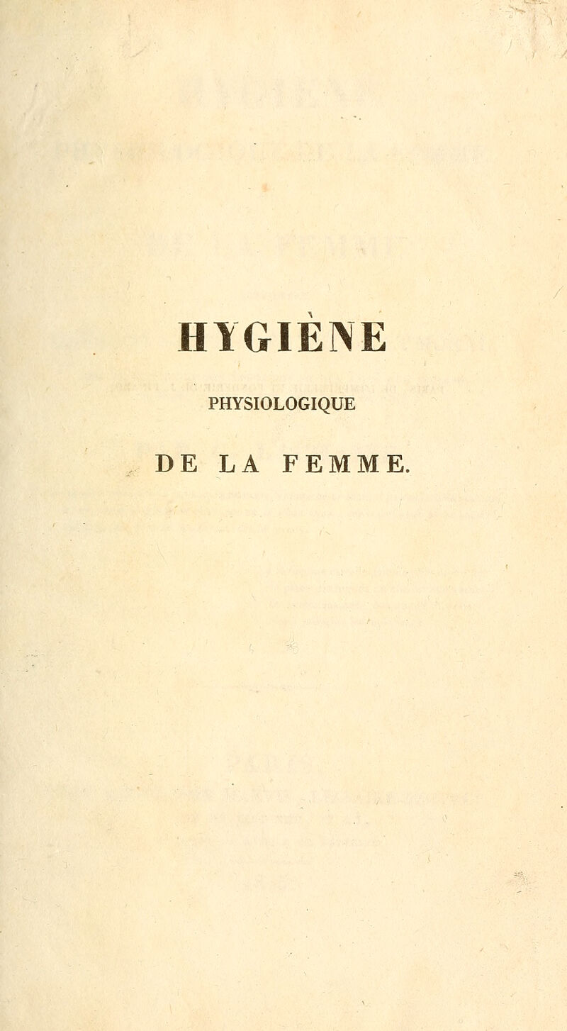 HYGIENE PHYSIOLOGIQUE DE LA FEMME.