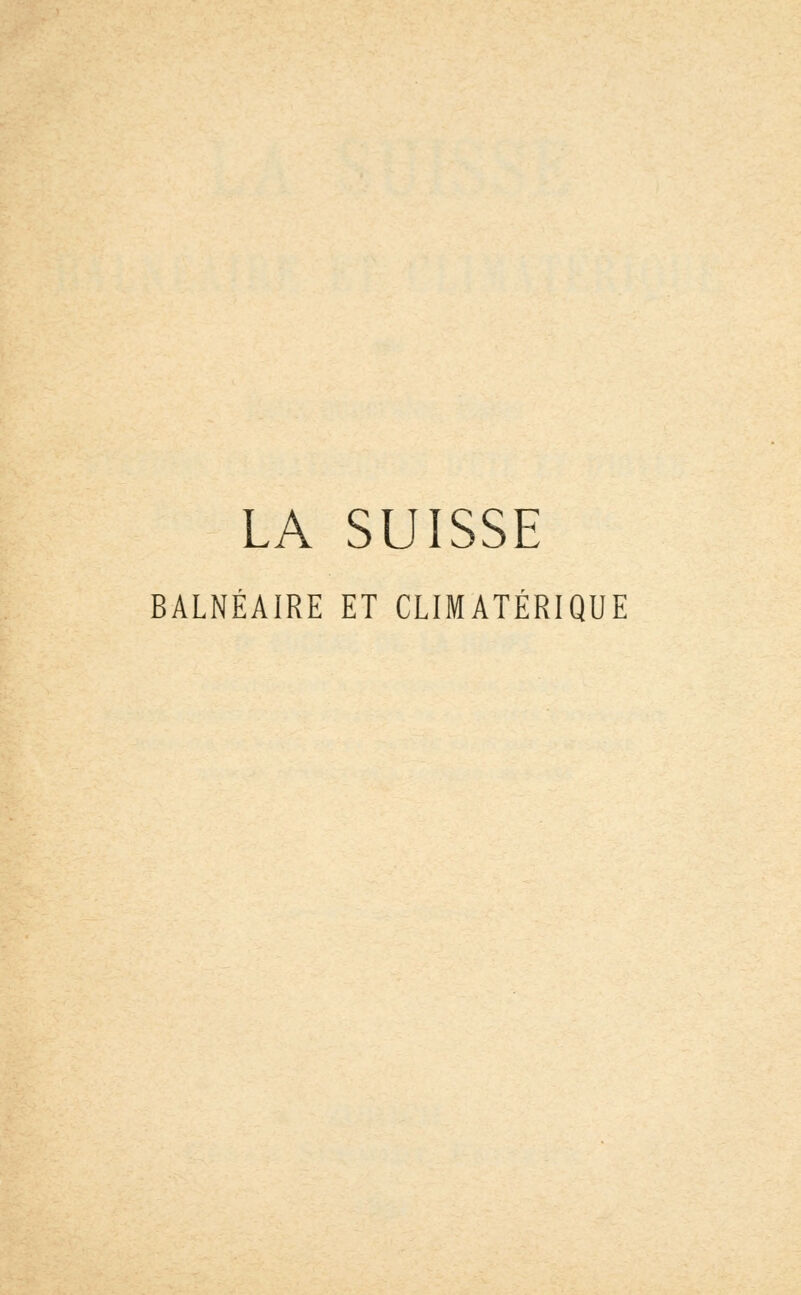 LA SUISSE BALNÉAIRE ET CLIMATÉRIQUE